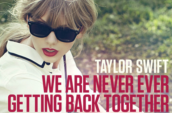 We Are Never Ever Getting Back Together