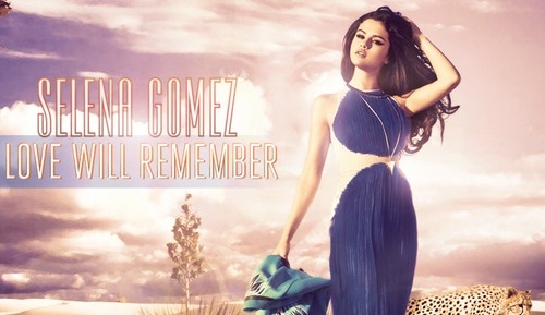Selena Gomez《Love Will Remember》爱将会记得