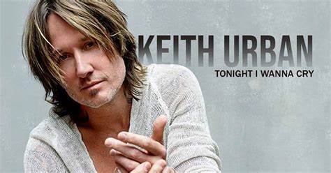 Keith Urban《Tonight I Wanna Cry》（今晚我想哭泣）