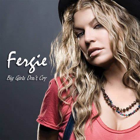 Fergie《Big Girls Dont Cry》（大女孩是不哭的）